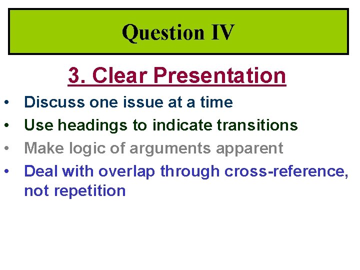 Question IV 3. Clear Presentation • • Discuss one issue at a time Use