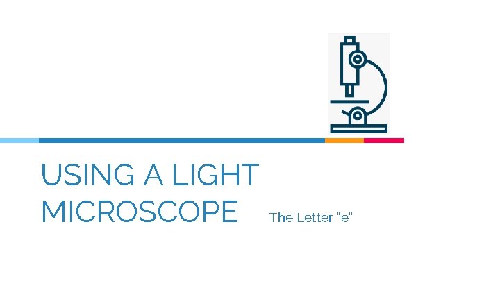 USING A LIGHT MICROSCOPE The Letter “e” 