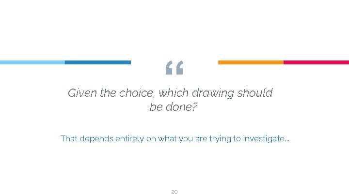 “ Given the choice, which drawing should be done? That depends entirely on what