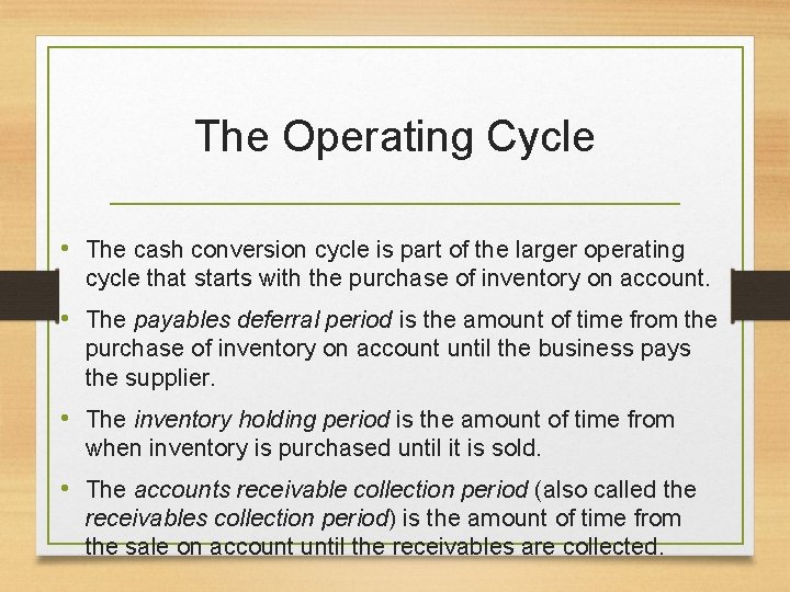 The Operating Cycle • The cash conversion cycle is part of the larger operating