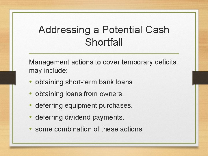 Addressing a Potential Cash Shortfall Management actions to cover temporary deficits may include: •