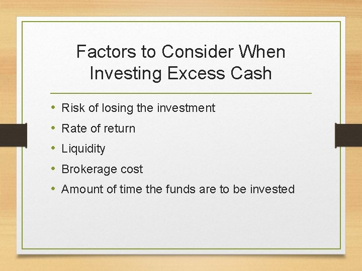 Factors to Consider When Investing Excess Cash • • • Risk of losing the