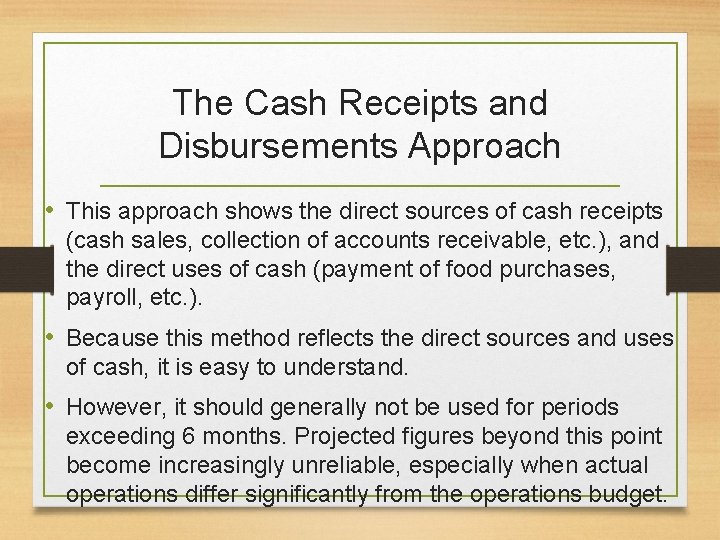 The Cash Receipts and Disbursements Approach • This approach shows the direct sources of