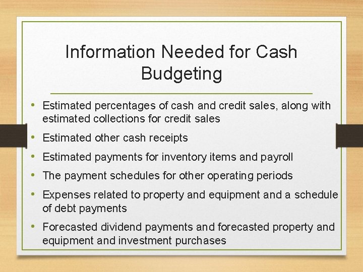 Information Needed for Cash Budgeting • Estimated percentages of cash and credit sales, along