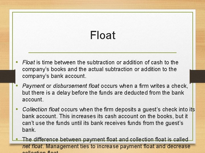 Float • Float is time between the subtraction or addition of cash to the