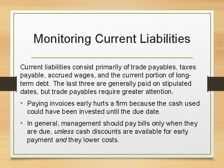 Monitoring Current Liabilities Current liabilities consist primarily of trade payables, taxes payable, accrued wages,