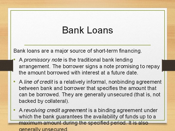 Bank Loans Bank loans are a major source of short-term financing. • A promissory