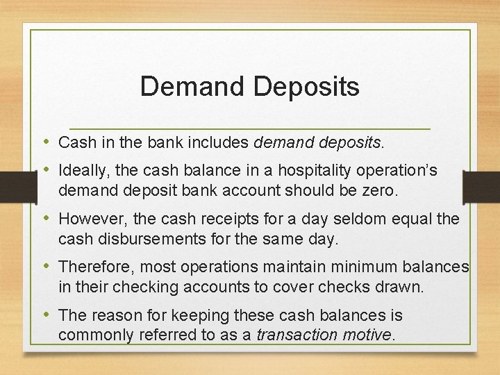 Demand Deposits • Cash in the bank includes demand deposits. • Ideally, the cash