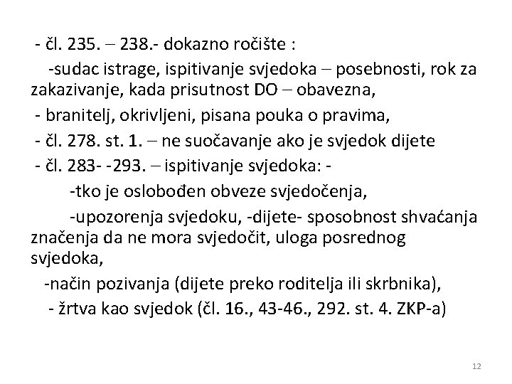 - čl. 235. – 238. - dokazno ročište : -sudac istrage, ispitivanje svjedoka –