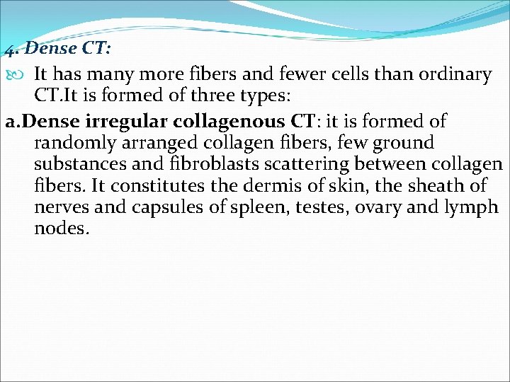 4. Dense CT: It has many more fibers and fewer cells than ordinary CT. 4. Dense CT: It has many more fibers and fewer cells than ordinary CT.