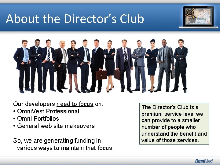 About the Director’s Club Our developers need to focus on: • Omni. Vest Professional