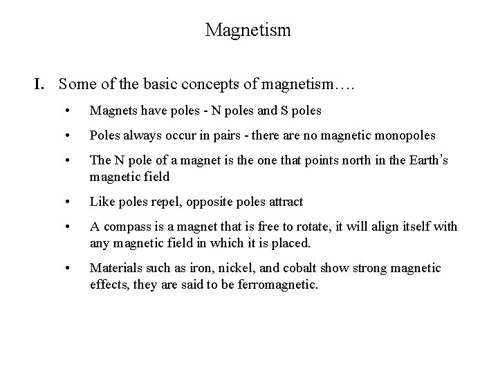 Magnetism I. Some of the basic concepts of magnetism…. • Magnets have poles -