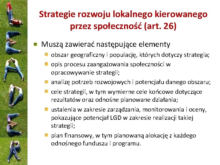 Strategie rozwoju lokalnego kierowanego przez społeczność (art. 26) Muszą zawierać następujące elementy obszar geograficzny