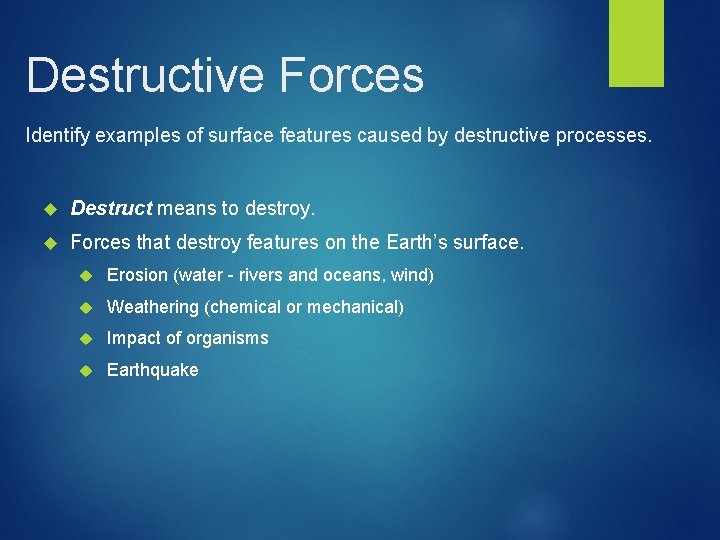 Destructive Forces Identify examples of surface features caused by destructive processes. Destruct means to