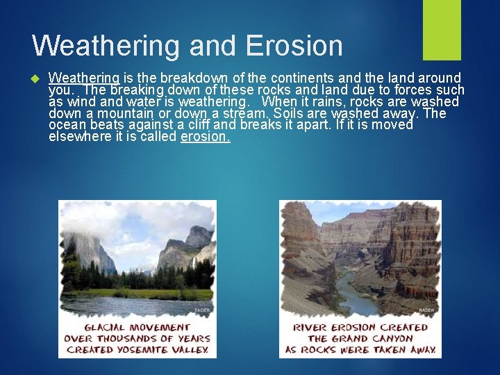 Weathering and Erosion Weathering is the breakdown of the continents and the land around