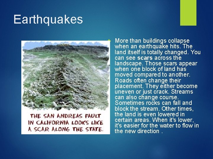 Earthquakes More than buildings collapse when an earthquake hits. The land itself is totally