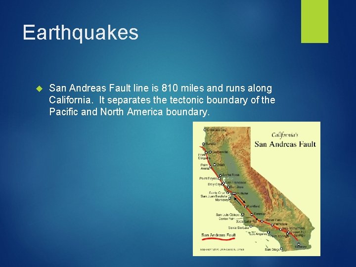 Earthquakes San Andreas Fault line is 810 miles and runs along California. It separates