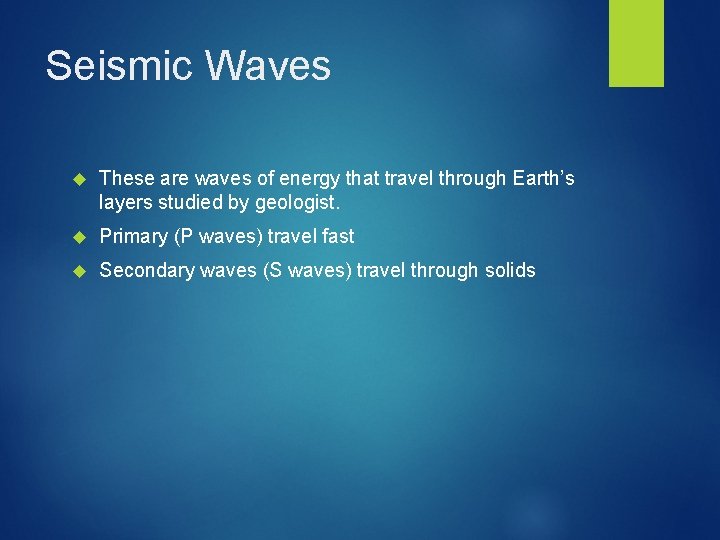 Seismic Waves These are waves of energy that travel through Earth’s layers studied by
