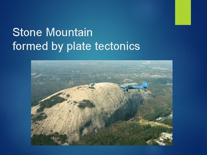 Stone Mountain formed by plate tectonics 
