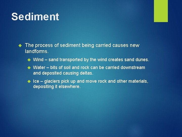 Sediment The process of sediment being carried causes new landforms. Wind – sand transported