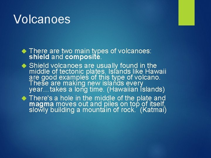 Volcanoes There are two main types of volcanoes: shield and composite. Shield volcanoes are