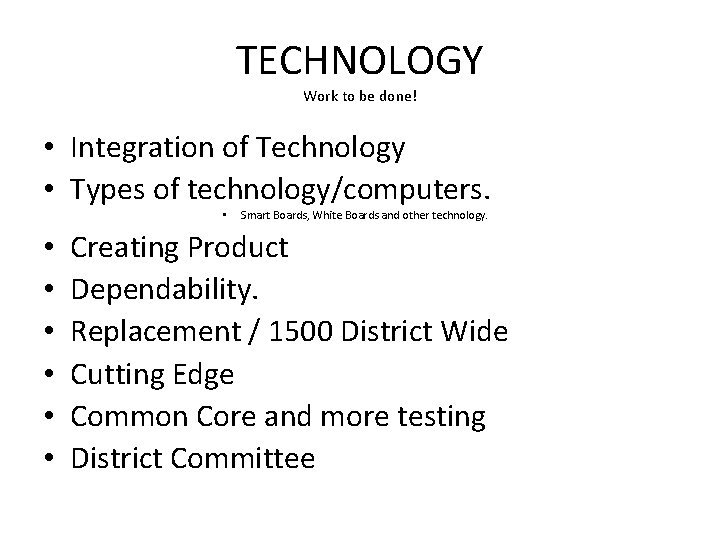 TECHNOLOGY Work to be done! • Integration of Technology • Types of technology/computers. •