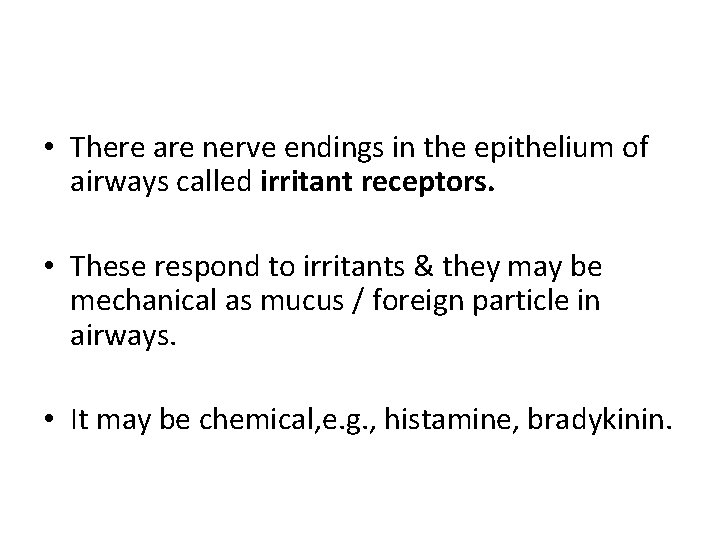  • There are nerve endings in the epithelium of airways called irritant receptors.