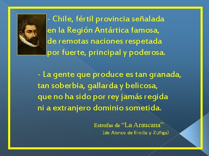 - Chile, fértil provincia señalada en la Región Antártica famosa, de remotas naciones respetada