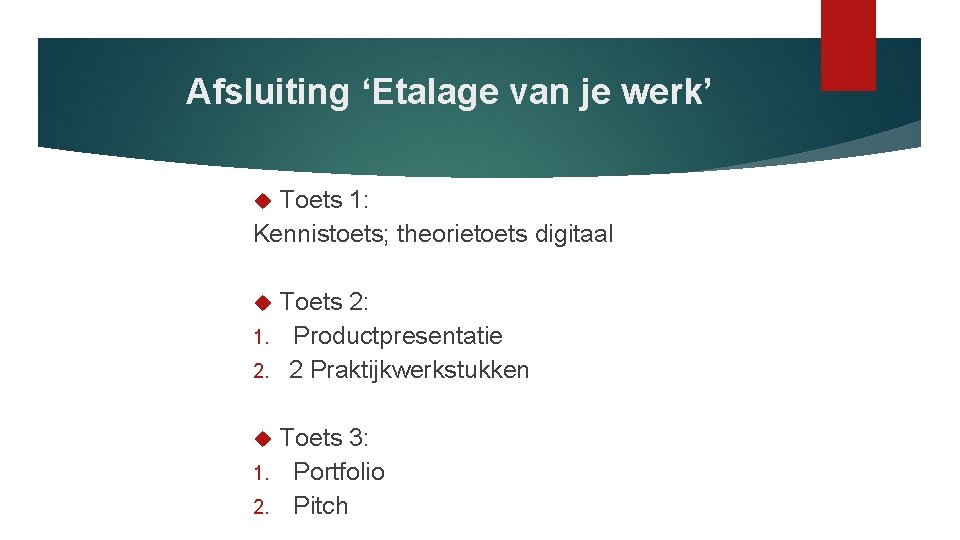 Afsluiting ‘Etalage van je werk’ Toets 1: Kennistoets; theorietoets digitaal Toets 2: 1. Productpresentatie