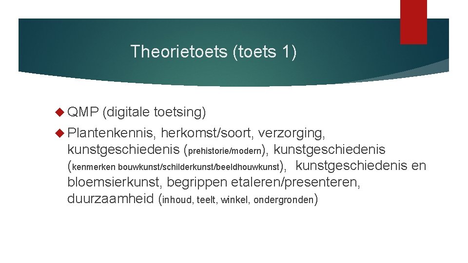 Theorietoets (toets 1) QMP (digitale toetsing) Plantenkennis, herkomst/soort, verzorging, kunstgeschiedenis (prehistorie/modern), kunstgeschiedenis (kenmerken bouwkunst/schilderkunst/beeldhouwkunst),