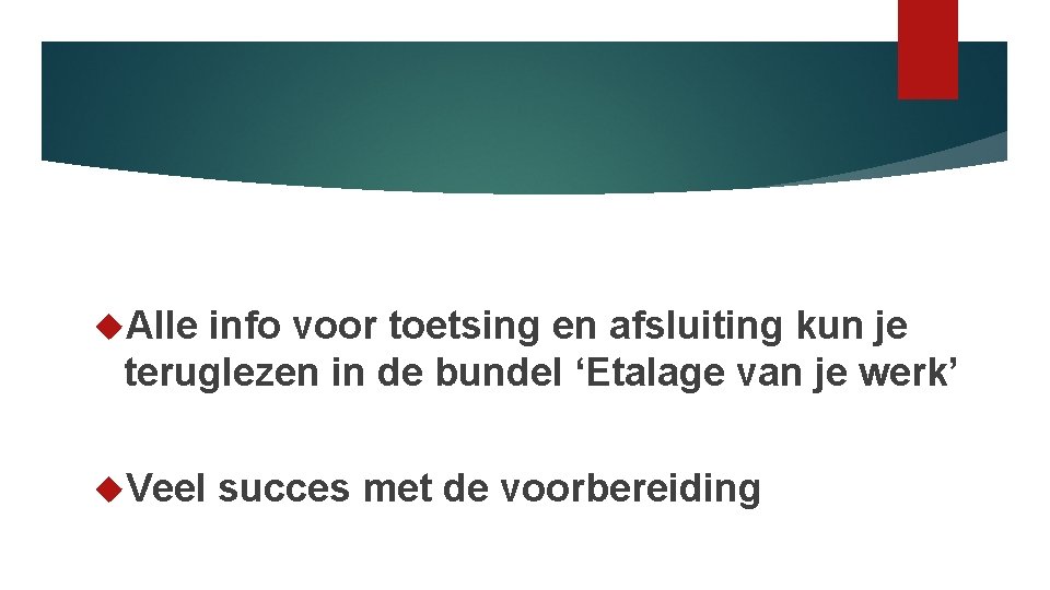  Alle info voor toetsing en afsluiting kun je teruglezen in de bundel ‘Etalage