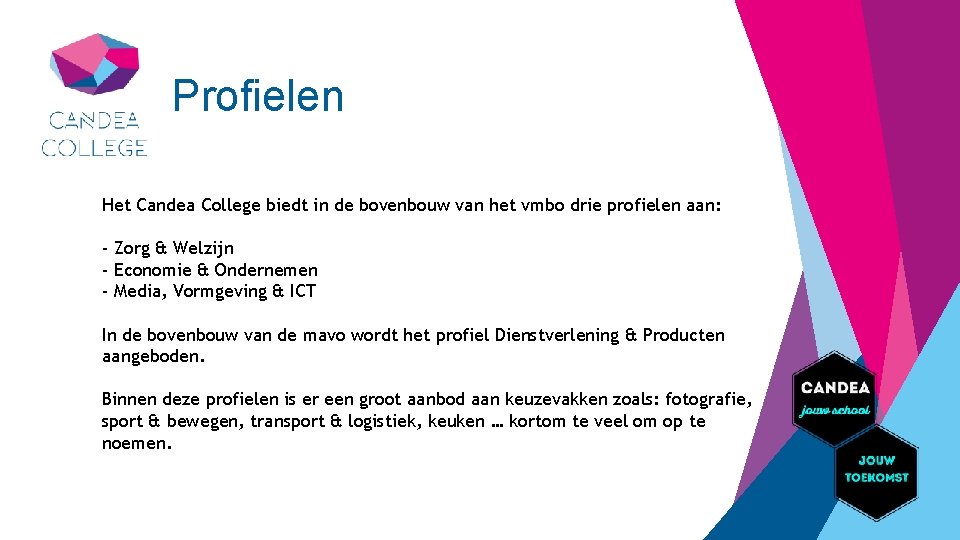 Profielen Het Candea College biedt in de bovenbouw van het vmbo drie profielen aan: