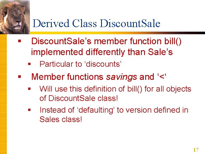 Derived Class Discount. Sale § Discount. Sale’s member function bill() implemented differently than Sale’s Derived Class Discount. Sale § Discount. Sale’s member function bill() implemented differently than Sale’s