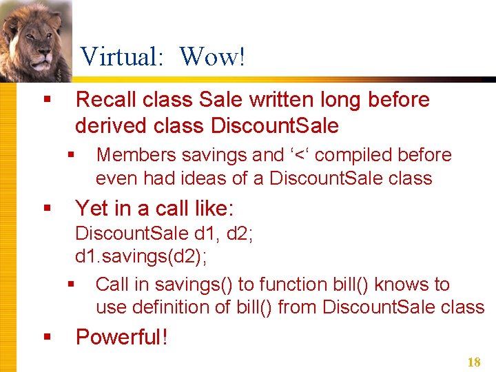 Virtual: Wow! § Recall class Sale written long before derived class Discount. Sale § Virtual: Wow! § Recall class Sale written long before derived class Discount. Sale §