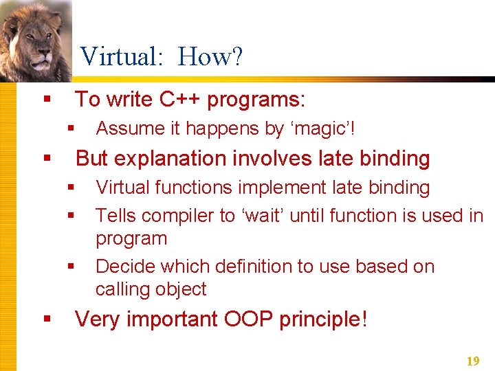 Virtual: How? § To write C++ programs: § § But explanation involves late binding Virtual: How? § To write C++ programs: § § But explanation involves late binding