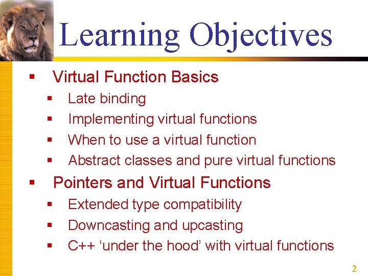 Learning Objectives § Virtual Function Basics § § § Late binding Implementing virtual functions Learning Objectives § Virtual Function Basics § § § Late binding Implementing virtual functions