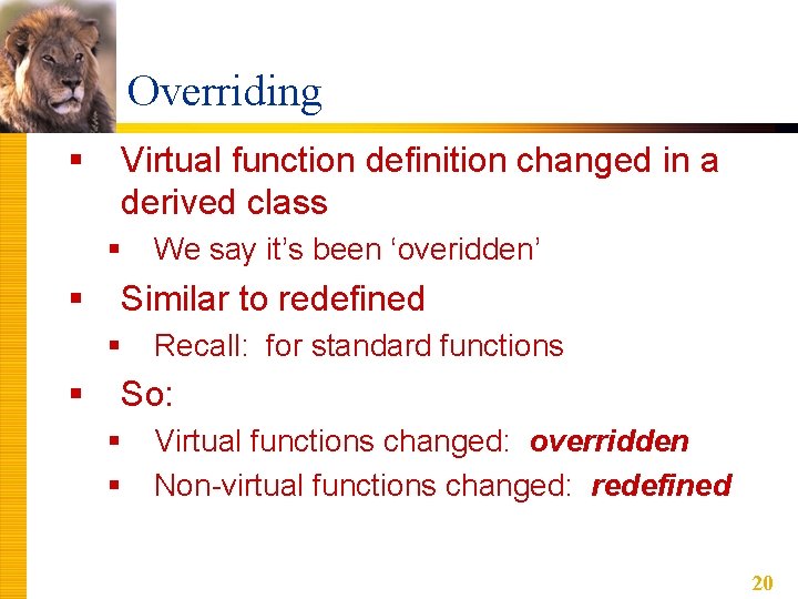 Overriding § Virtual function definition changed in a derived class § § Similar to Overriding § Virtual function definition changed in a derived class § § Similar to