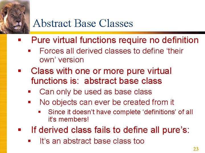 Abstract Base Classes § Pure virtual functions require no definition § § Forces all Abstract Base Classes § Pure virtual functions require no definition § § Forces all