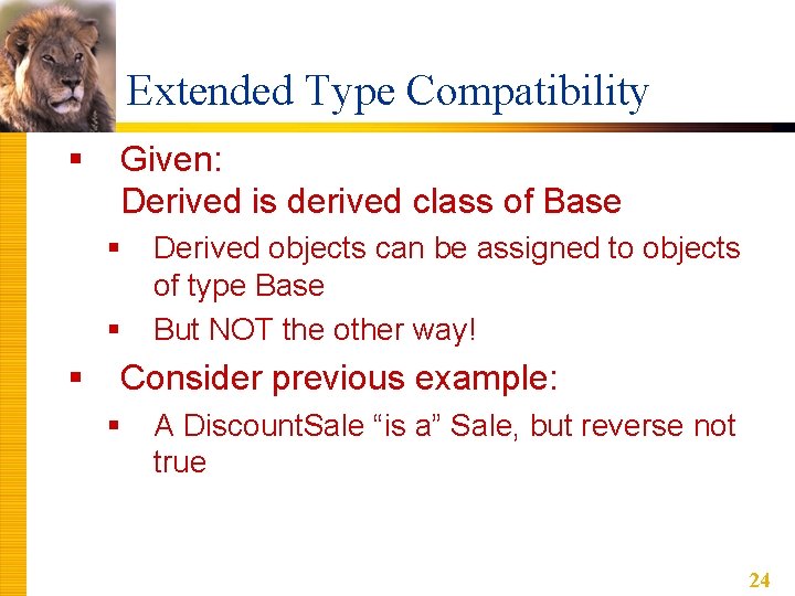 Extended Type Compatibility § Given: Derived is derived class of Base § § § Extended Type Compatibility § Given: Derived is derived class of Base § § §