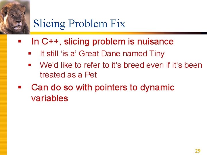 Slicing Problem Fix § In C++, slicing problem is nuisance § § § It Slicing Problem Fix § In C++, slicing problem is nuisance § § § It