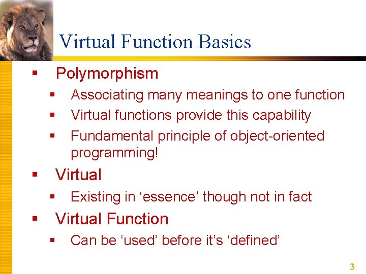 Virtual Function Basics § Polymorphism § § Virtual § § Associating many meanings to Virtual Function Basics § Polymorphism § § Virtual § § Associating many meanings to