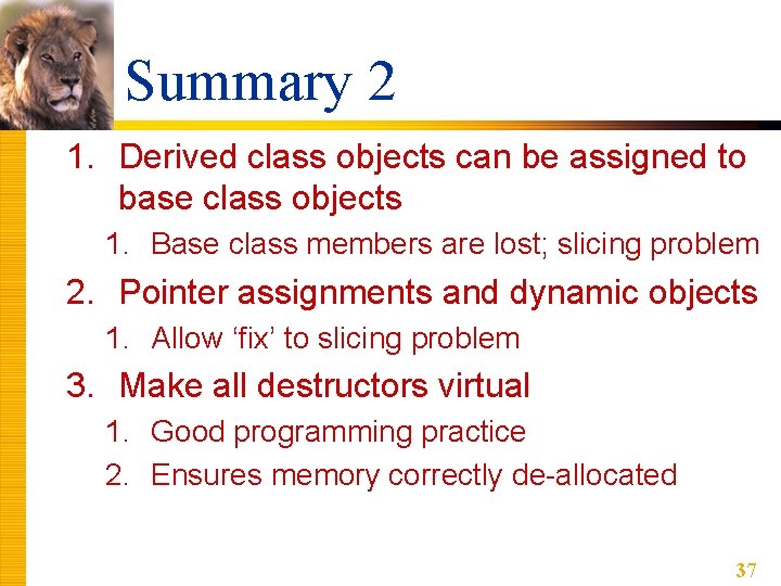 Summary 2 1. Derived class objects can be assigned to base class objects 1. Summary 2 1. Derived class objects can be assigned to base class objects 1.