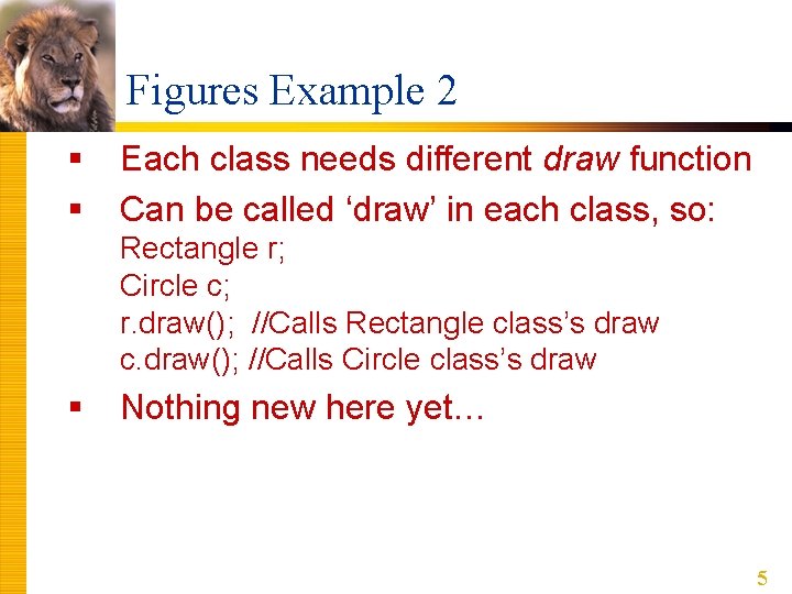 Figures Example 2 § § Each class needs different draw function Can be called Figures Example 2 § § Each class needs different draw function Can be called