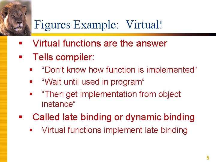 Figures Example: Virtual! § § Virtual functions are the answer Tells compiler: § § Figures Example: Virtual! § § Virtual functions are the answer Tells compiler: § §