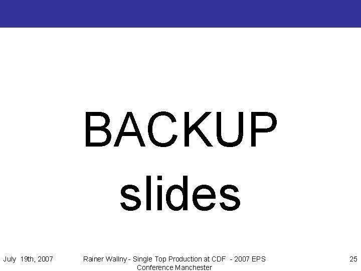BACKUP slides July 19 th, 2007 Rainer Wallny - Single Top Production at CDF