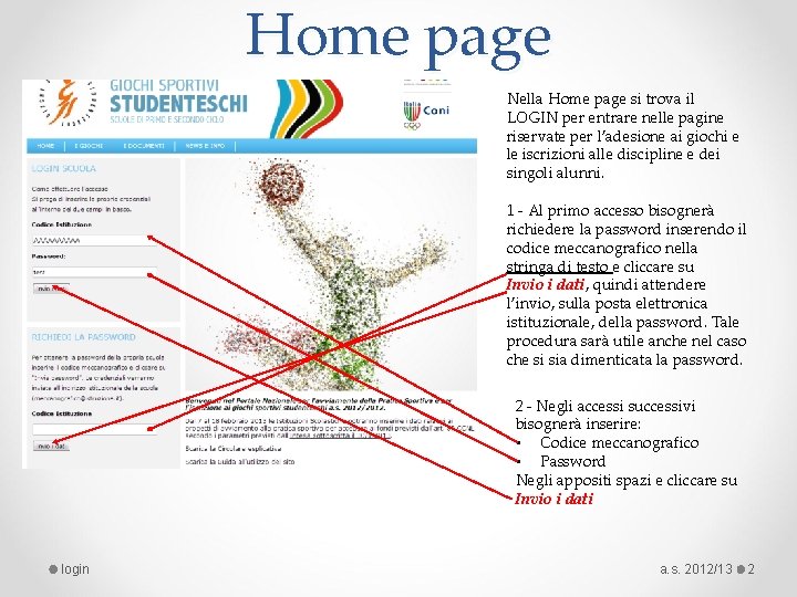 Home page Nella Home page si trova il LOGIN per entrare nelle pagine riservate Home page Nella Home page si trova il LOGIN per entrare nelle pagine riservate