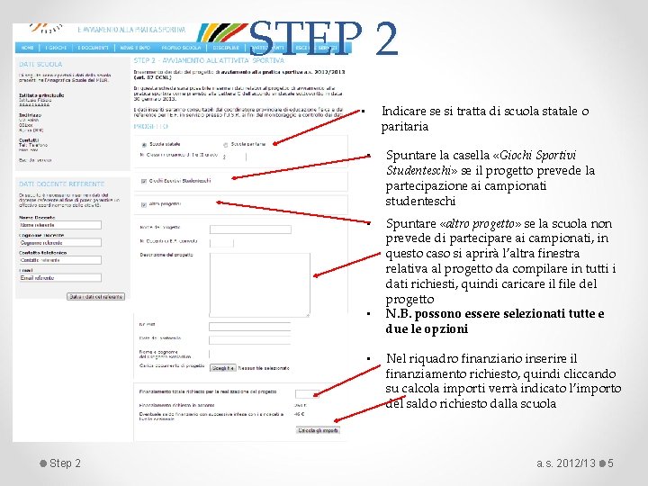 STEP 2 Indicare se si tratta di scuola statale o paritaria • • Spuntare STEP 2 Indicare se si tratta di scuola statale o paritaria • • Spuntare