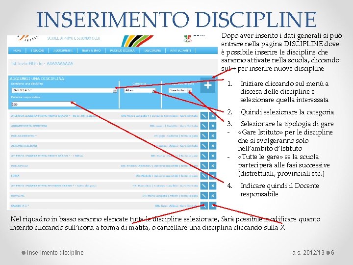 INSERIMENTO DISCIPLINE Dopo aver inserito i dati generali si può entrare nella pagina DISCIPLINE INSERIMENTO DISCIPLINE Dopo aver inserito i dati generali si può entrare nella pagina DISCIPLINE