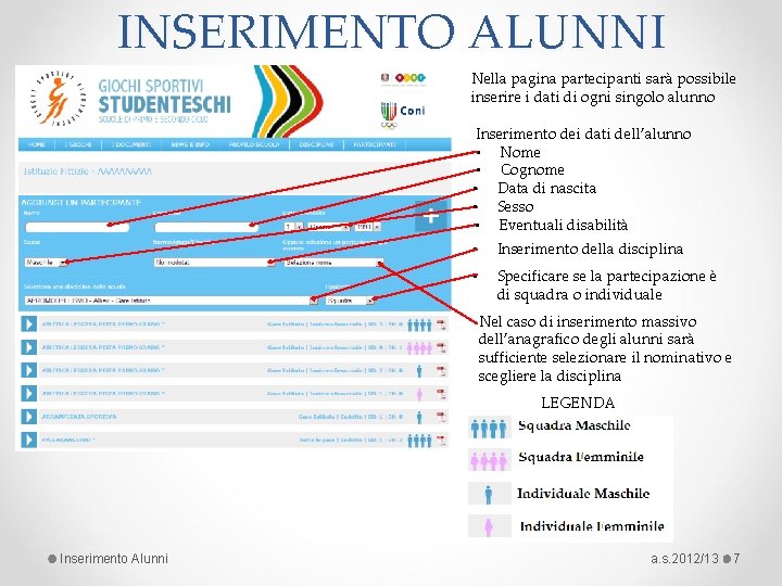 INSERIMENTO ALUNNI Nella pagina partecipanti sarà possibile inserire i dati di ogni singolo alunno INSERIMENTO ALUNNI Nella pagina partecipanti sarà possibile inserire i dati di ogni singolo alunno