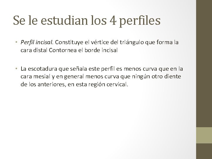 Se le estudian los 4 perfiles • Perfil incisal. Constituye el vértice del triángulo